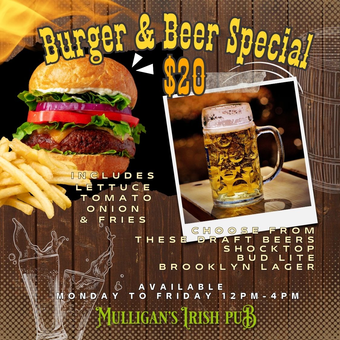 BURGER & BEER SPECIAL $20 MONDAY TO FRIDAY 12 PM - 4 PM