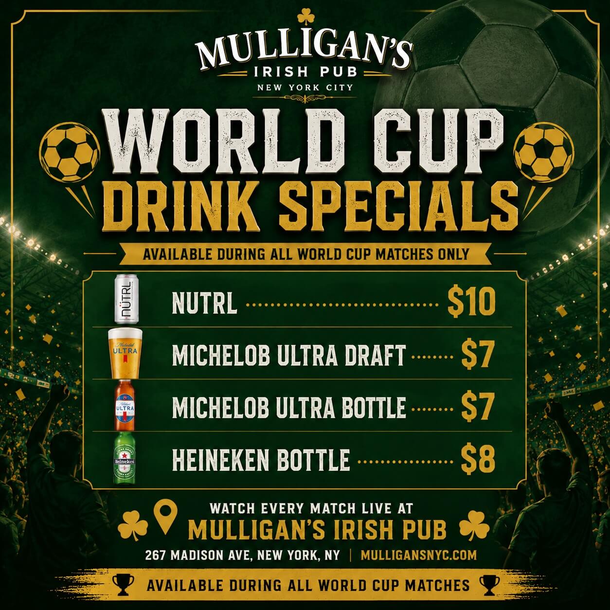 World Cup drink specials at Mulligan’s Irish Pub NYC featuring Nutrl, Michelob Ultra Draft, Michelob Ultra Bottles, and Heineken during all World Cup matches.